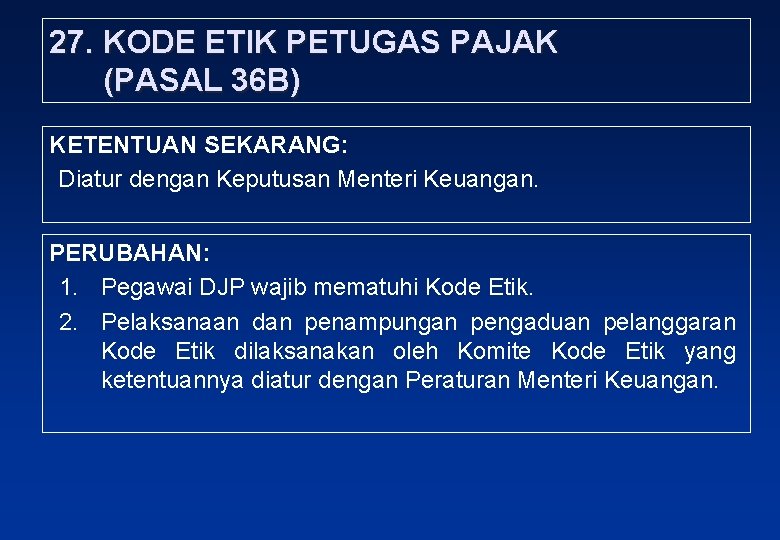 27. KODE ETIK PETUGAS PAJAK (PASAL 36 B) KETENTUAN SEKARANG: Diatur dengan Keputusan Menteri