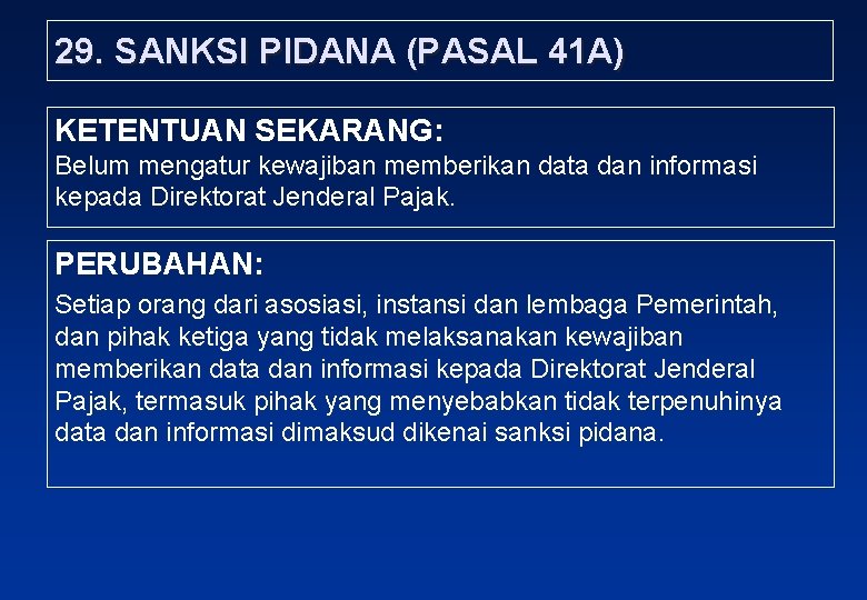 29. SANKSI PIDANA (PASAL 41 A) KETENTUAN SEKARANG: Belum mengatur kewajiban memberikan data dan