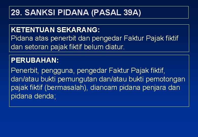 29. SANKSI PIDANA (PASAL 39 A) KETENTUAN SEKARANG: Pidana atas penerbit dan pengedar Faktur