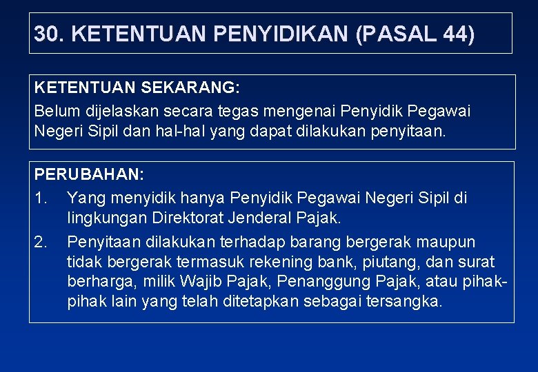 30. KETENTUAN PENYIDIKAN (PASAL 44) KETENTUAN SEKARANG: Belum dijelaskan secara tegas mengenai Penyidik Pegawai