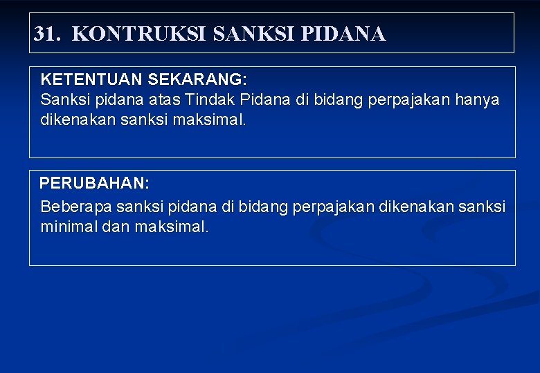 31. KONTRUKSI SANKSI PIDANA KETENTUAN SEKARANG: Sanksi pidana atas Tindak Pidana di bidang perpajakan