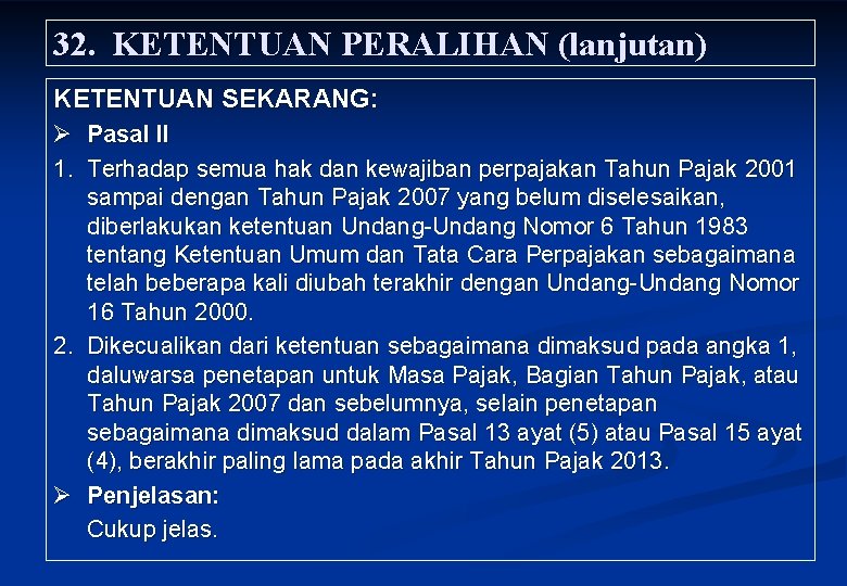 32. KETENTUAN PERALIHAN (lanjutan) KETENTUAN SEKARANG: Ø Pasal II 1. Terhadap semua hak dan