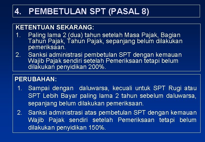 4. PEMBETULAN SPT (PASAL 8) KETENTUAN SEKARANG: 1. Paling lama 2 (dua) tahun setelah