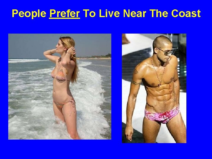 People Prefer To Live Near The Coast 