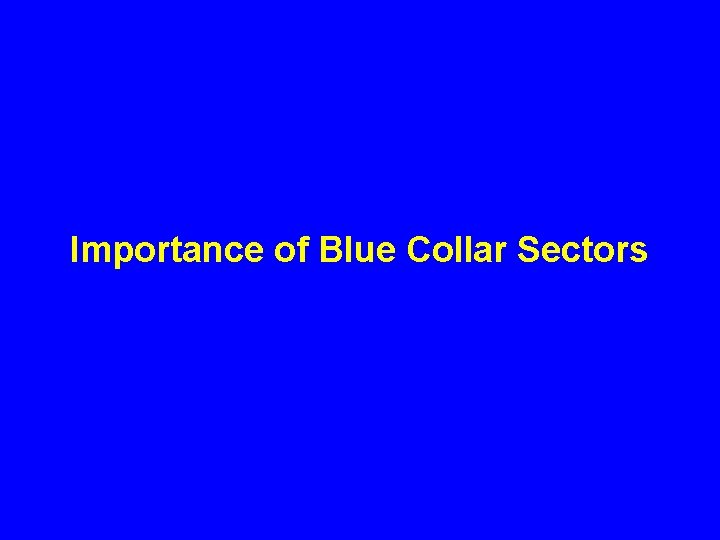 Importance of Blue Collar Sectors 