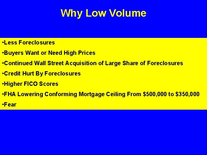 Why Low Volume • Less Foreclosures • Buyers Want or Need High Prices •