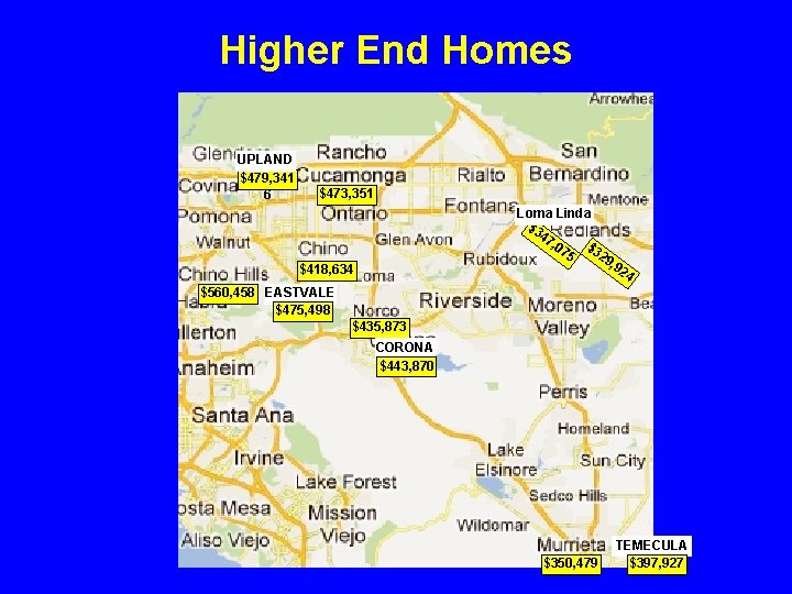 Higher End Homes UPLAND $479, 341 6 $473, 351 Loma Linda $3 47 ,