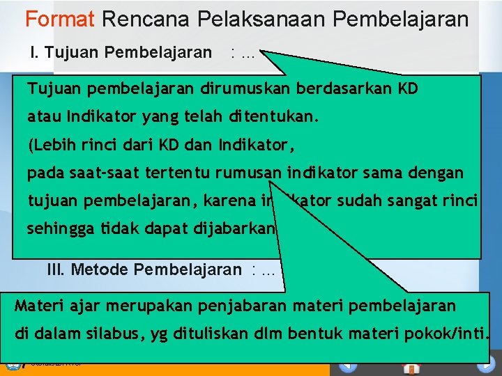 Format Rencana Pelaksanaan Pembelajaran I. Tujuan Pembelajaran : … Tujuan pembelajaran dirumuskan berdasarkan KD