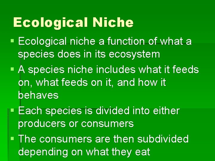 Ecological Niche § Ecological niche a function of what a species does in its