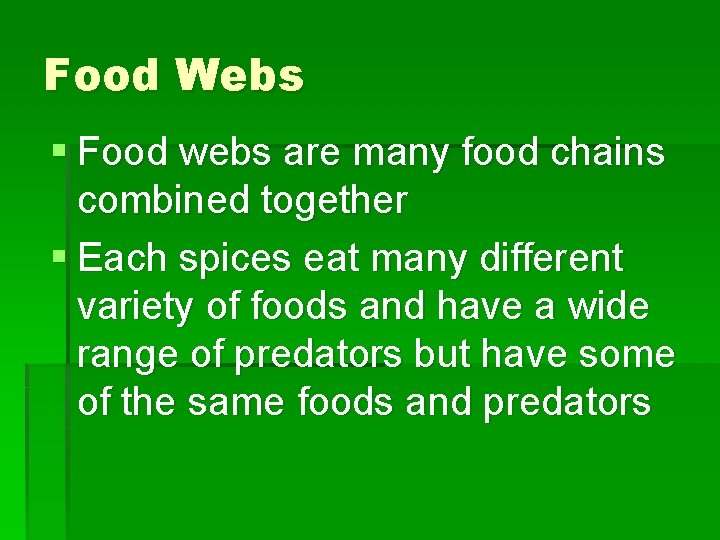 Food Webs § Food webs are many food chains combined together § Each spices