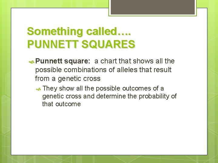 Something called…. PUNNETT SQUARES Punnett square: a chart that shows all the possible combinations