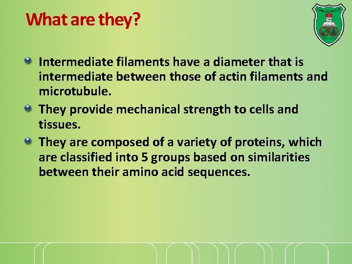 What are they? Intermediate filaments have a diameter that is intermediate between those of