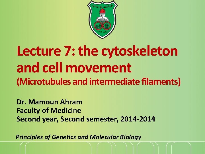 Lecture 7: the cytoskeleton and cell movement (Microtubules and intermediate filaments) Dr. Mamoun Ahram