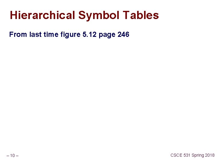 Hierarchical Symbol Tables From last time figure 5. 12 page 246 – 10 –