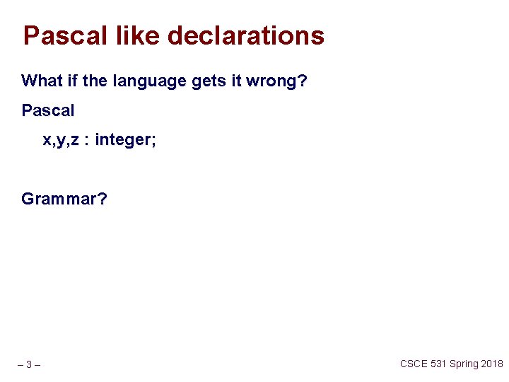 Pascal like declarations What if the language gets it wrong? Pascal x, y, z