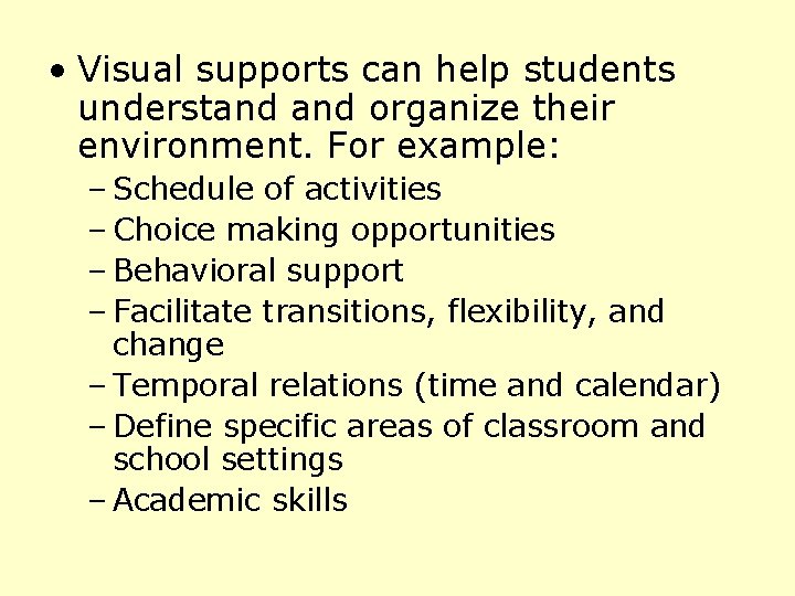• Visual supports can help students understand organize their environment. For example: –  • Visual supports can help students understand organize their environment. For example: –