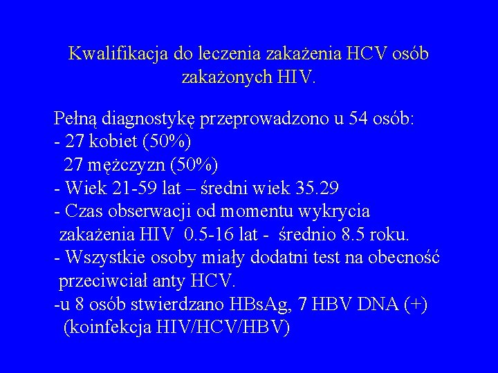 Kwalifikacja do leczenia zakażenia HCV osób zakażonych HIV. Pełną diagnostykę przeprowadzono u 54 osób: