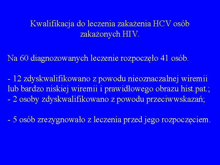 Kwalifikacja do leczenia zakażenia HCV osób zakażonych HIV. Na 60 diagnozowanych leczenie rozpoczęło 41