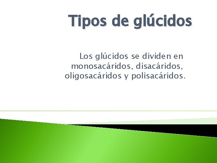 Tipos de glúcidos Los glúcidos se dividen en monosacáridos, disacáridos, oligosacáridos y polisacáridos. 