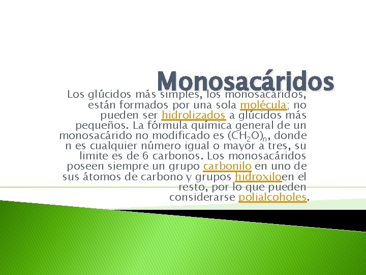 Monosacáridos Los glúcidos más simples, los monosacáridos, están formados por una sola molécula; no