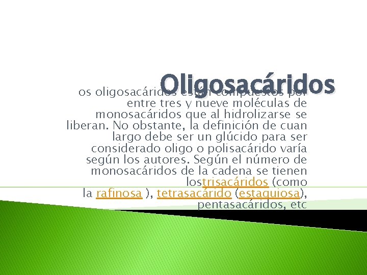 Oligosacáridos os oligosacáridos están compuestos por entre tres y nueve moléculas de monosacáridos que