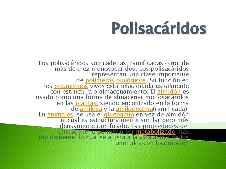 Polisacáridos Los polisacáridos son cadenas, ramificadas o no, de más de diez monosacáridos. Los