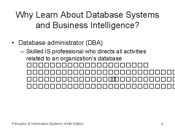 Why Learn About Database Systems and Business Intelligence? • Database administrator (DBA) – Skilled