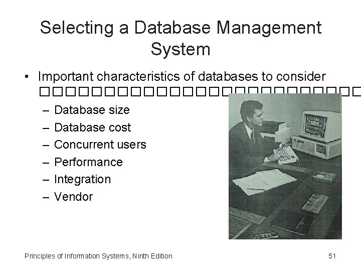 Selecting a Database Management System • Important characteristics of databases to consider ������������� –