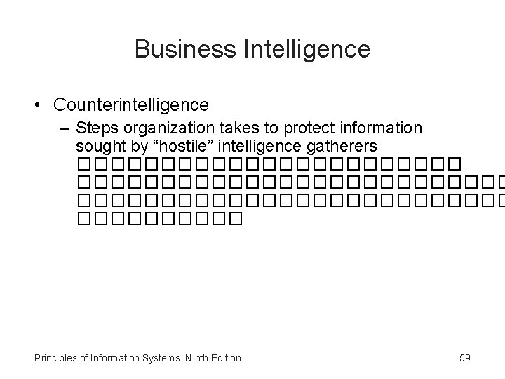 Business Intelligence • Counterintelligence – Steps organization takes to protect information sought by “hostile”