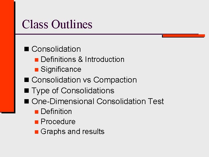 Class Outlines n Consolidation n Definitions & Introduction n Significance n Consolidation vs Compaction