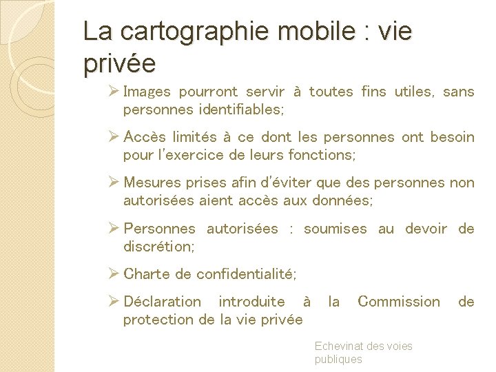 La cartographie mobile : vie privée Ø Images pourront servir à toutes fins utiles,