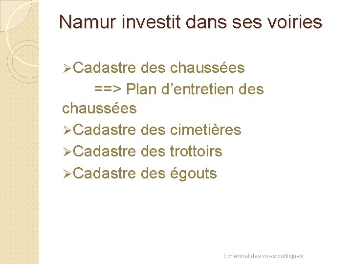 Namur investit dans ses voiries Ø Cadastre des chaussées ==> Plan d’entretien des chaussées