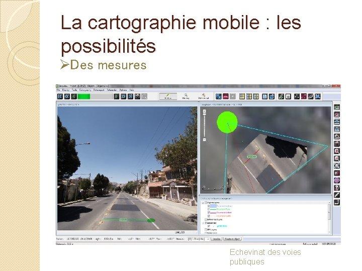 La cartographie mobile : les possibilités ØDes mesures Echevinat des voies publiques 