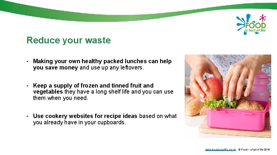 Reduce your waste • Making your own healthy packed lunches can help you save