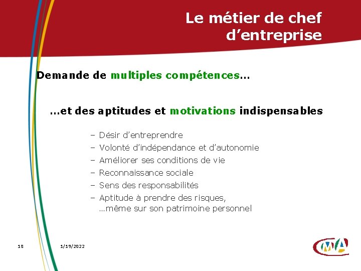 Le métier de chef d’entreprise Demande de multiples compétences… …et des aptitudes et motivations