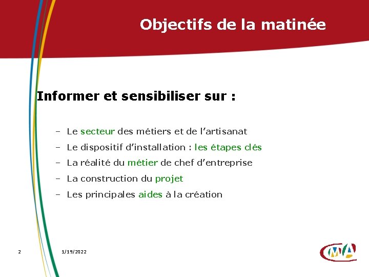 Objectifs de la matinée Informer et sensibiliser sur : – Le secteur des métiers