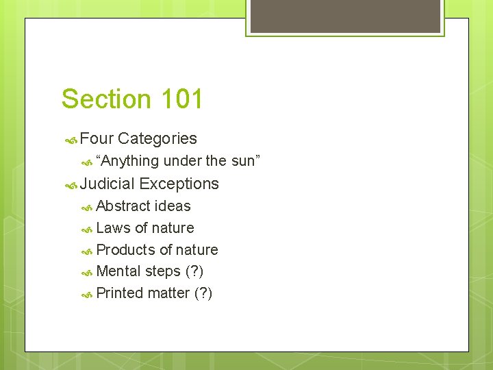 Section 101 Four Categories “Anything Judicial under the sun” Exceptions Abstract ideas Laws of