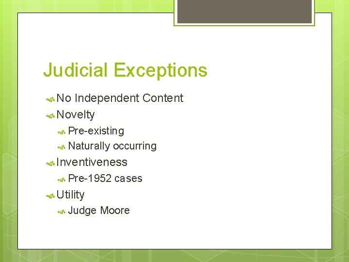 Judicial Exceptions No Independent Content Novelty Pre-existing Naturally occurring Inventiveness Pre-1952 cases Utility Judge