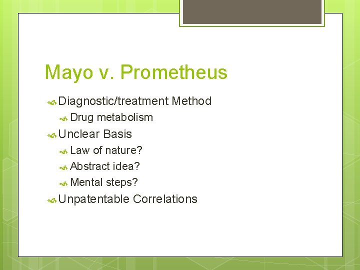 Mayo v. Prometheus Diagnostic/treatment Drug Method metabolism Unclear Basis Law of nature? Abstract idea?