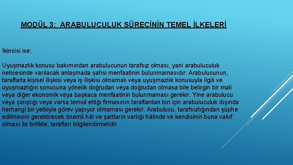 MODÜL 3: ARABULUCULUK SÜRECİNİN TEMEL İLKELERİ İkincisi ise; Uyuşmazlık konusu bakımından arabulucunun tarafsız olması,