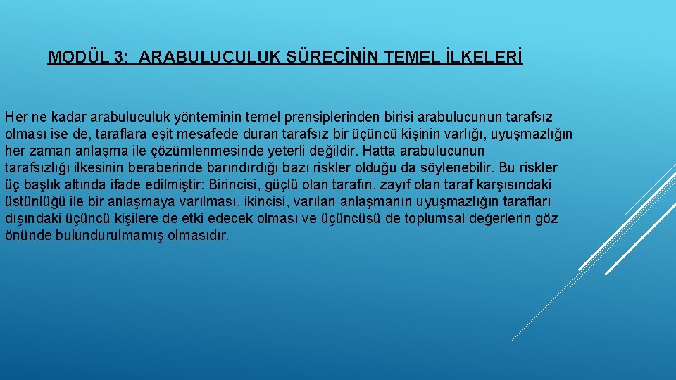 MODÜL 3: ARABULUCULUK SÜRECİNİN TEMEL İLKELERİ Her ne kadar arabuluculuk yönteminin temel prensiplerinden birisi