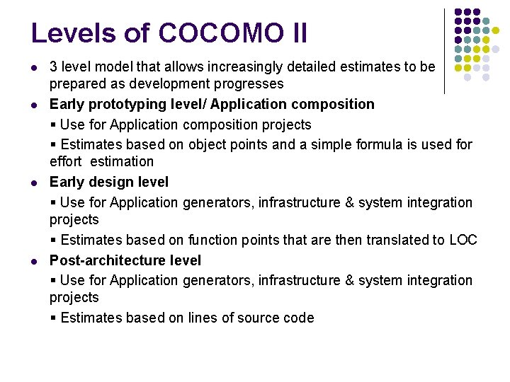 Levels of COCOMO II l l 3 level model that allows increasingly detailed estimates