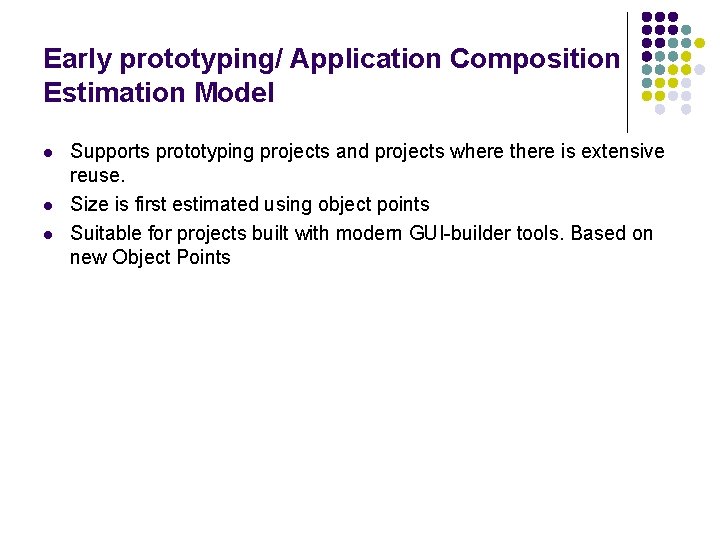 Early prototyping/ Application Composition Estimation Model l Supports prototyping projects and projects where there