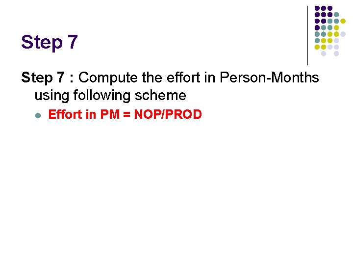 Step 7 : Compute the effort in Person-Months using following scheme l Effort in