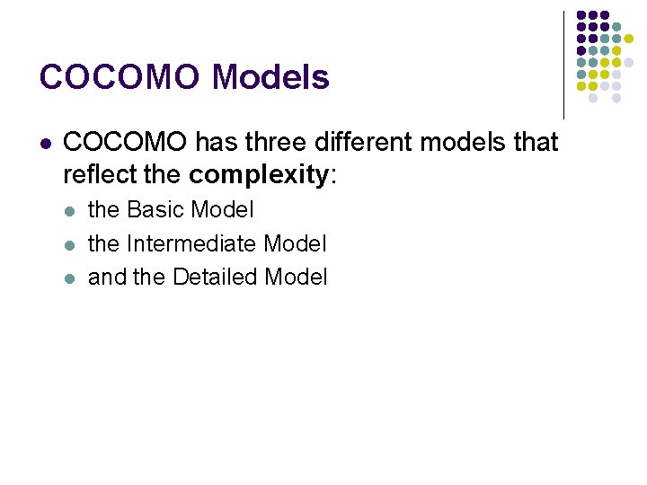 COCOMO Models l COCOMO has three different models that reflect the complexity: l l