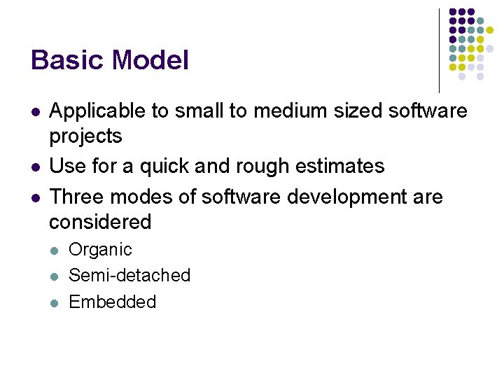 Basic Model l Applicable to small to medium sized software projects Use for a