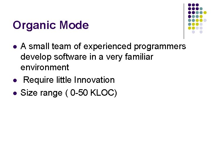 Organic Mode l l l A small team of experienced programmers develop software in