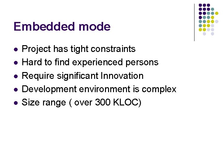 Embedded mode l l l Project has tight constraints Hard to find experienced persons