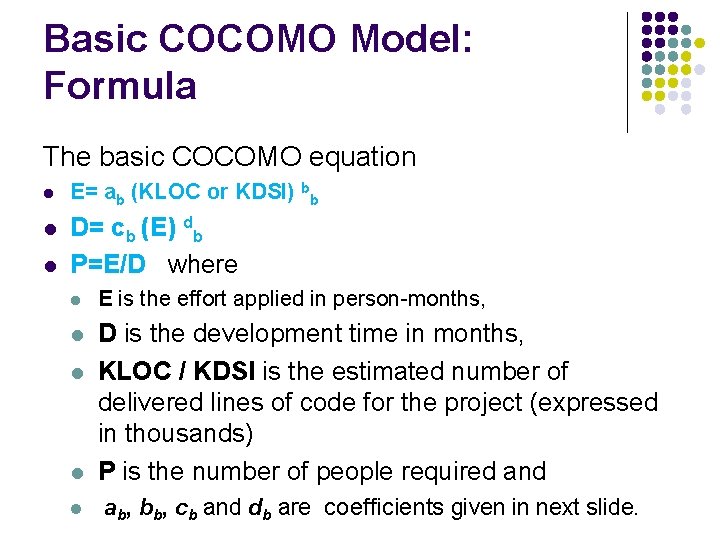 Basic COCOMO Model: Formula The basic COCOMO equation l E= ab (KLOC or KDSI)