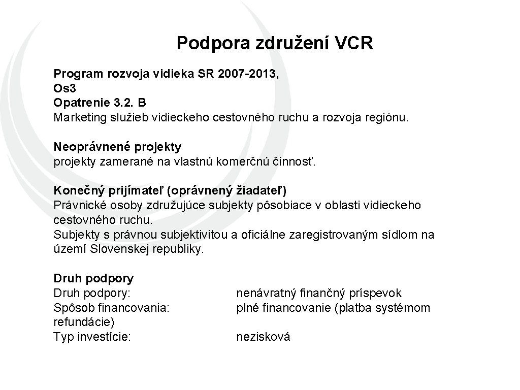 Podpora združení VCR Program rozvoja vidieka SR 2007 -2013, Os 3 Opatrenie 3. 2.